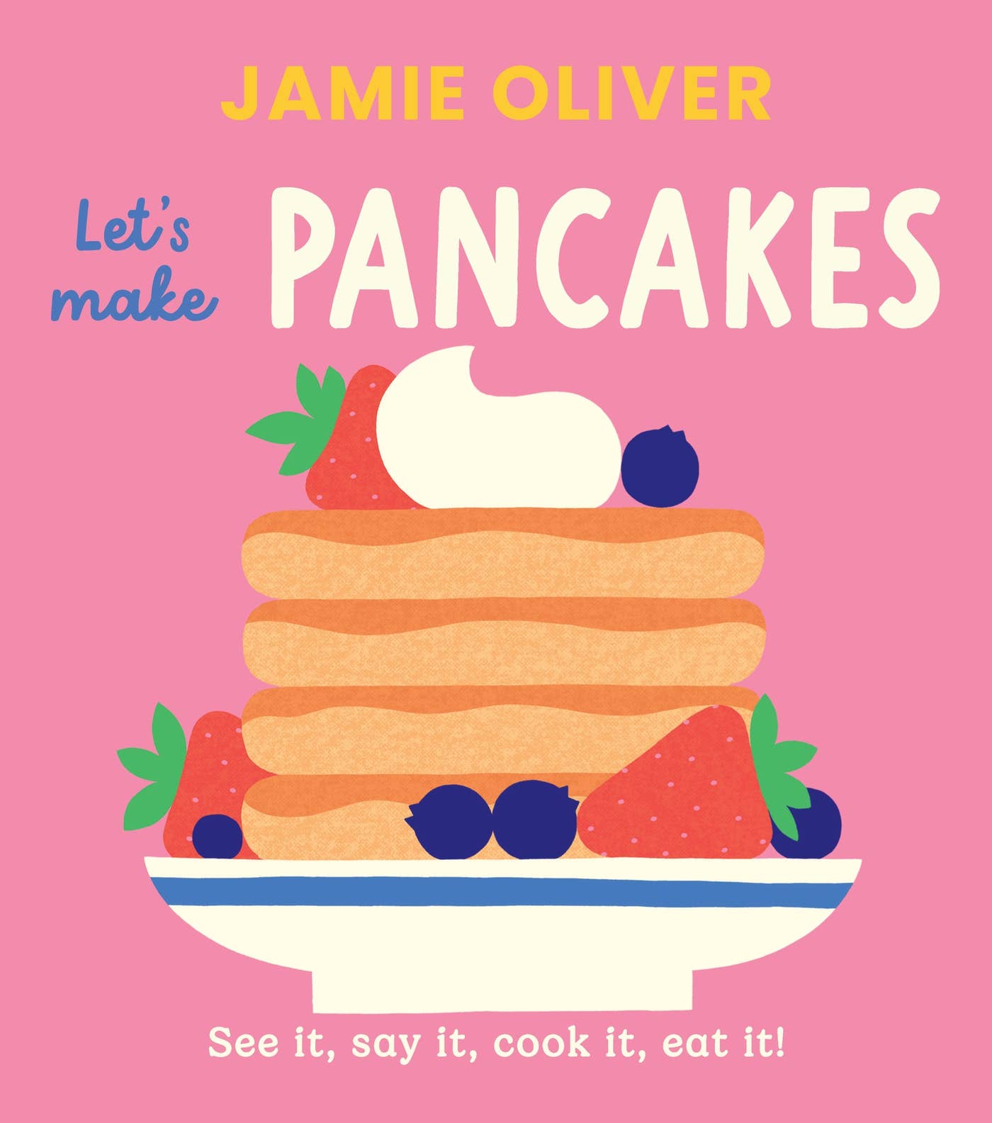 Let's Make Pancakes: See it, Say It, Cook It, Eat It!